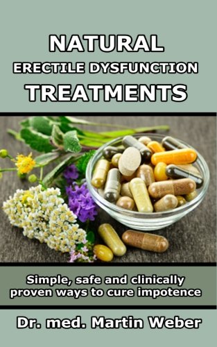 Natural Erectile Dysfunction Treatments - Simple, safe and clinically proven ways to cure impotence