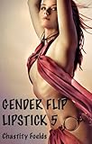 Gender Flip Lipstick 5: The Adulterer and the Bachelor Party (A Reluctant Gender Swap)