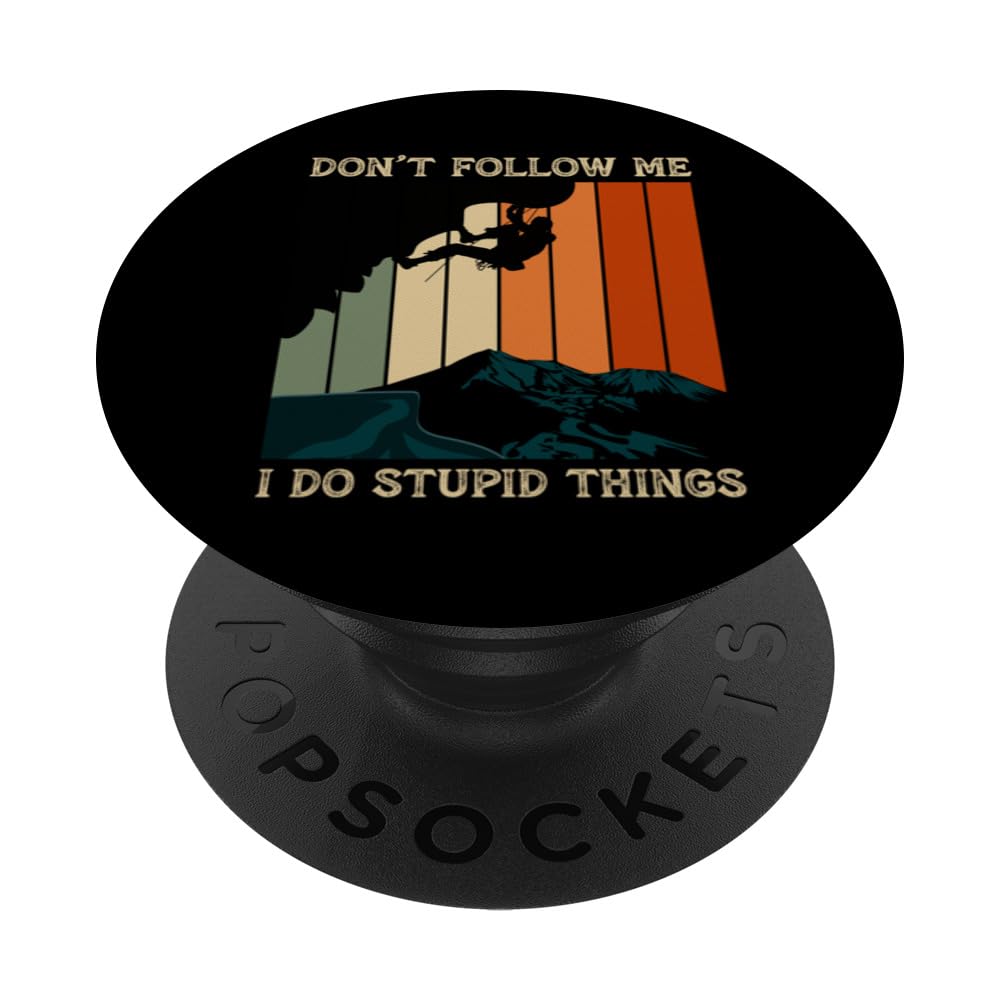 Don't Follow Me I Do Stupid Things Rock Climbing Funny Climb PopSockets Swappable PopGrip, Black