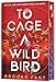 To Cage a Wild Bird (Deluxe Limited Edition): A Fast-Paced Novel of Forbidden Love and Survival in a Brutal Dystopian Prison (Divided Fates, 1)