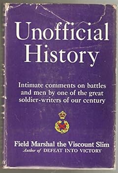 Unofficial History Intimate Comments on Battles and Men By One of the Great Soldier-Writers of Our Century