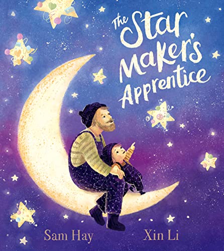 The Star Maker'S Apprentice: A Joyful And Fun-Filled Celebration Of Creativity, Imagination And Daring To Be Different. The Perfect Gift For Father'S 