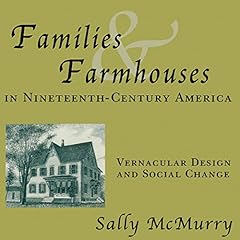 Families and Farmhouses in Nineteenth-Century Amerca: Vernacular Design and Social Change Audiolibro Por Sally McMurry arte de portada