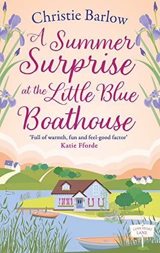 A Summer Surprise at the Little Blue Boathouse: The uplifting romantic summer read for 2024!: Book 11 (Love Heart Lane)