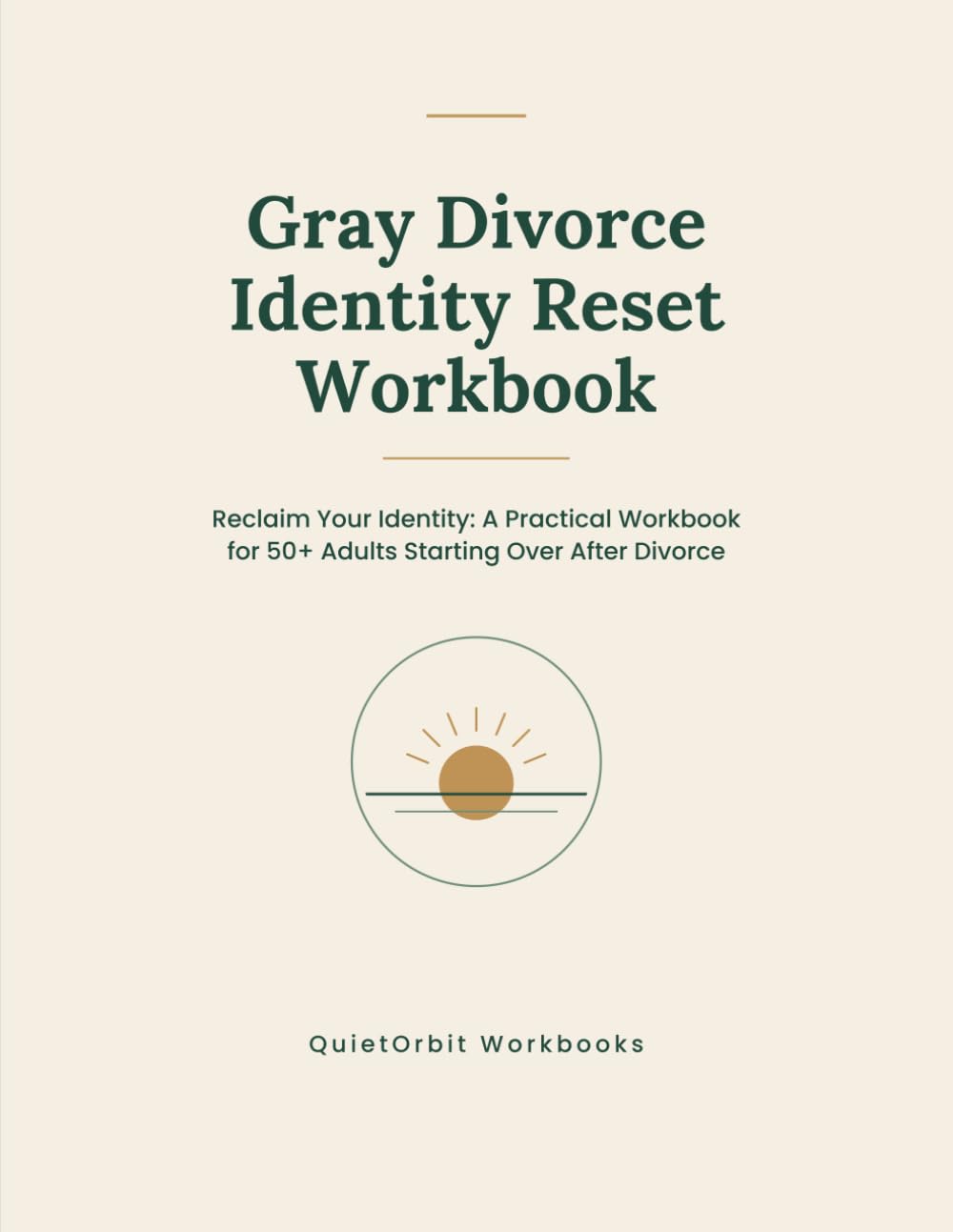 Gray Divorce Identity Reset Workbook: Reclaim Your Identity: A Practical Workbook for 50+ Adults Starting Over After Divorce