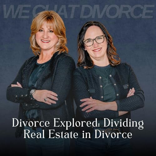 184. Divorce Explored: Dividing Real Estate in Divorce (Part 1 of 2)