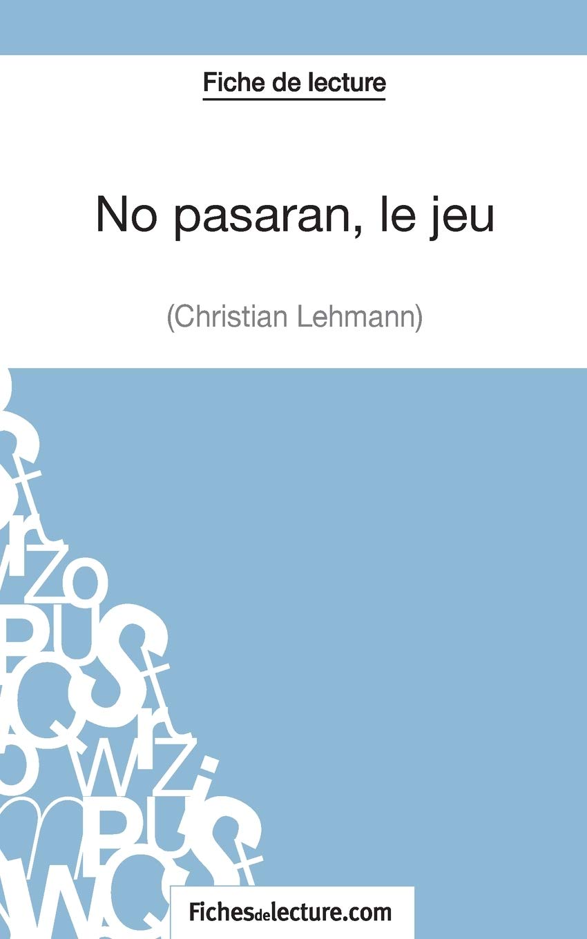 No Pasaran Le Jeu Résumé Fiche De Lecture No pasarán, le jeu de Christian Lehmann (Fiche de lecture): Analyse  Complète De L'oeuvre : Grosjean, Vanessa, Fichesdelecture.Com, .:  Amazon.fr: Livres