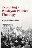 Exploring a Wesleyan Political Theology