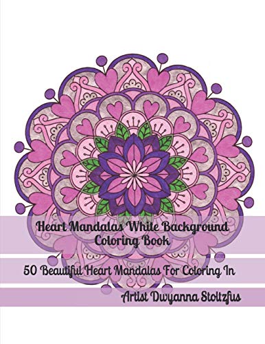 Heart Mandalas White Background Coloring Book: 50 Beautiful Heart Mandalas For Coloring In