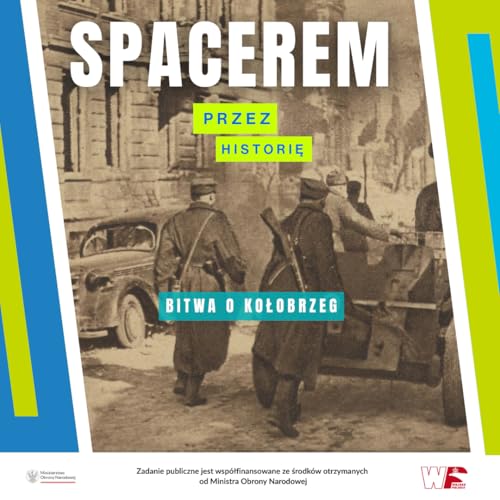 Spacerem przez historię: Walki o Kołobrzeg &ndash; największa bitwa uliczna polskiego oręża