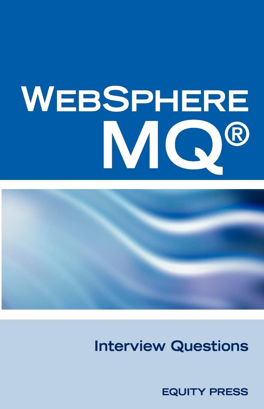 IBM (R) Mq Series (R) and Websphere Mq (R) Interview Questions, Answers, and Explanations: Unofficial Mq Series (R) Certification Review Paperback – November 28, 2007