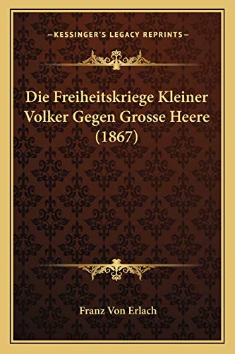 Die Freiheitskriege Kleiner Volker Gegen Grosse Heere (1867) (German Edition)