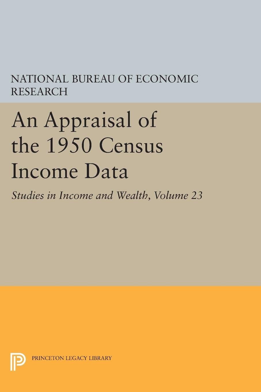 An Appraisal of the 1950 Census Income Data, Volume 23: Studies in Income and Wealth (National Bureau of Economic Research Publications)