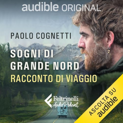 Sogni di Grande Nord - Racconto di viaggio Podcast con Giuseppe Russo, Nicola Magrin, Paolo Cognetti copertina
