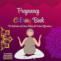 Pregnancy Coloring Book: For Relaxation and Stress Relief with Positive Affirmations B0DFM1KKBN Book Cover