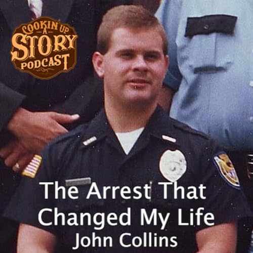 COOKIN' UP A STORY: The Arrest That Changed My Life - John Collins