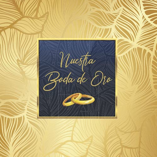Libro de firmas para bodas de oro: Para recuerdos de invitados por aniversario de boda de oro 50 años casados, Regalo o detalle para aniversario pareja. Portada Dorada. Español