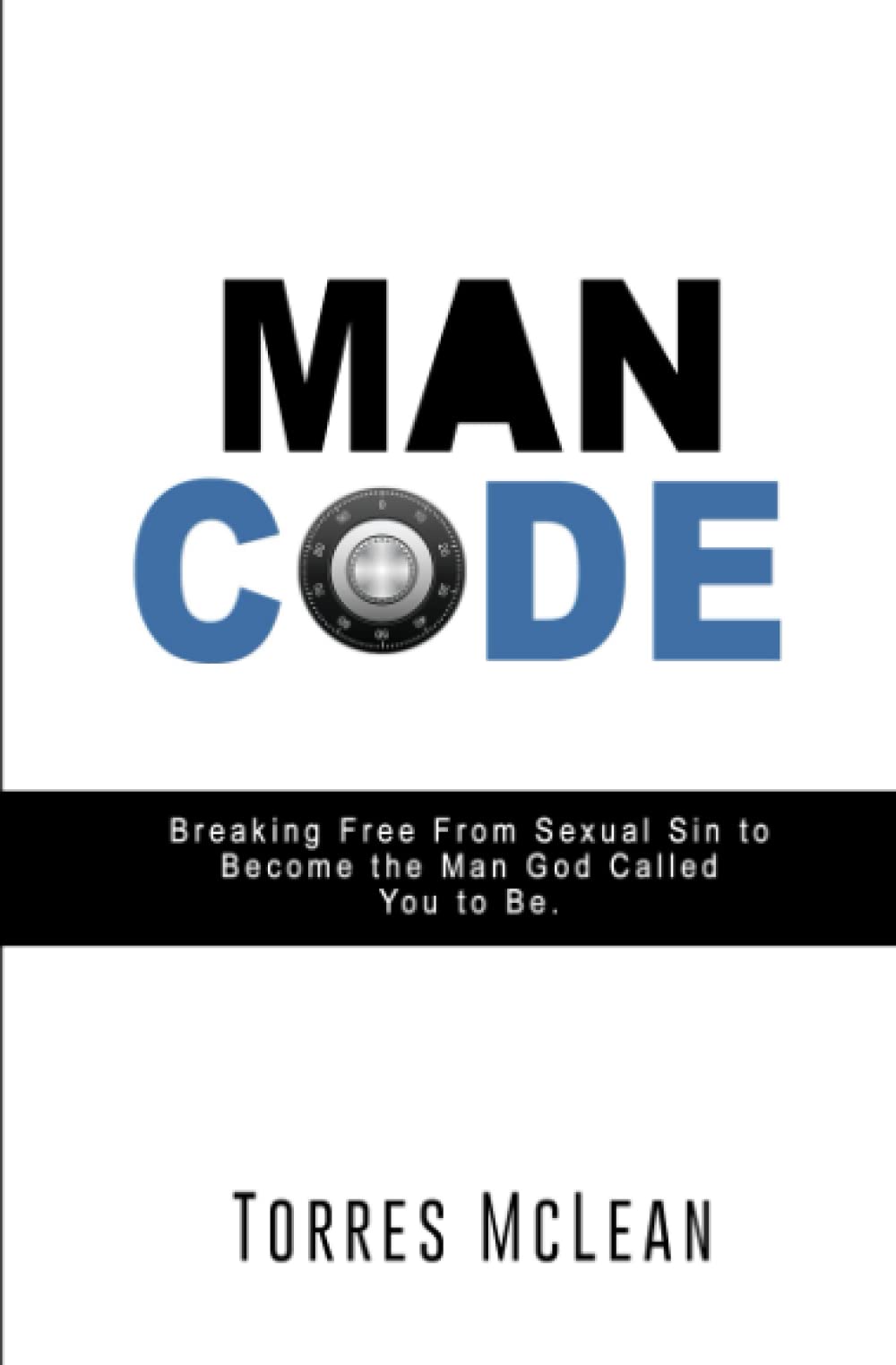 MAN CODE: Breaking Free from Sexual Sin to Become the Man God Called You to Be.