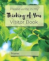 Please write in my Thinking of You Visitor Book: Visitor record and log for the chronically ill or hospice patients who may be too unwell or drowsy to remember visits clearly 1651527067 Book Cover