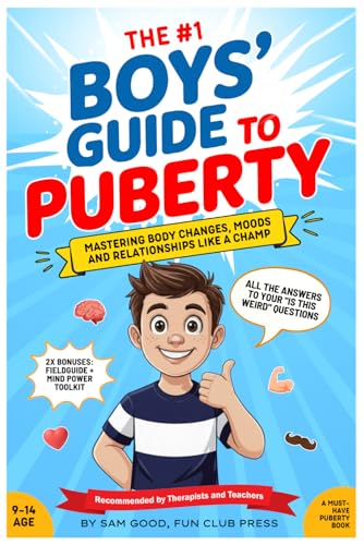 The Boys' Guide to Puberty: Mastering Body Changes, Moods and Relationships Like A Champ - A Must-Have Puberty Book (A Youth Skills Playbook)
