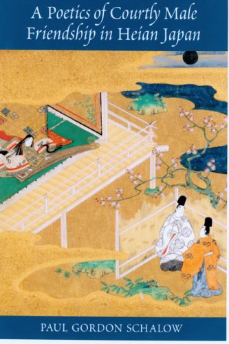 A Poetics of Courtly Male Friendship in Heian Japan      Hardcover – December 31, 2006