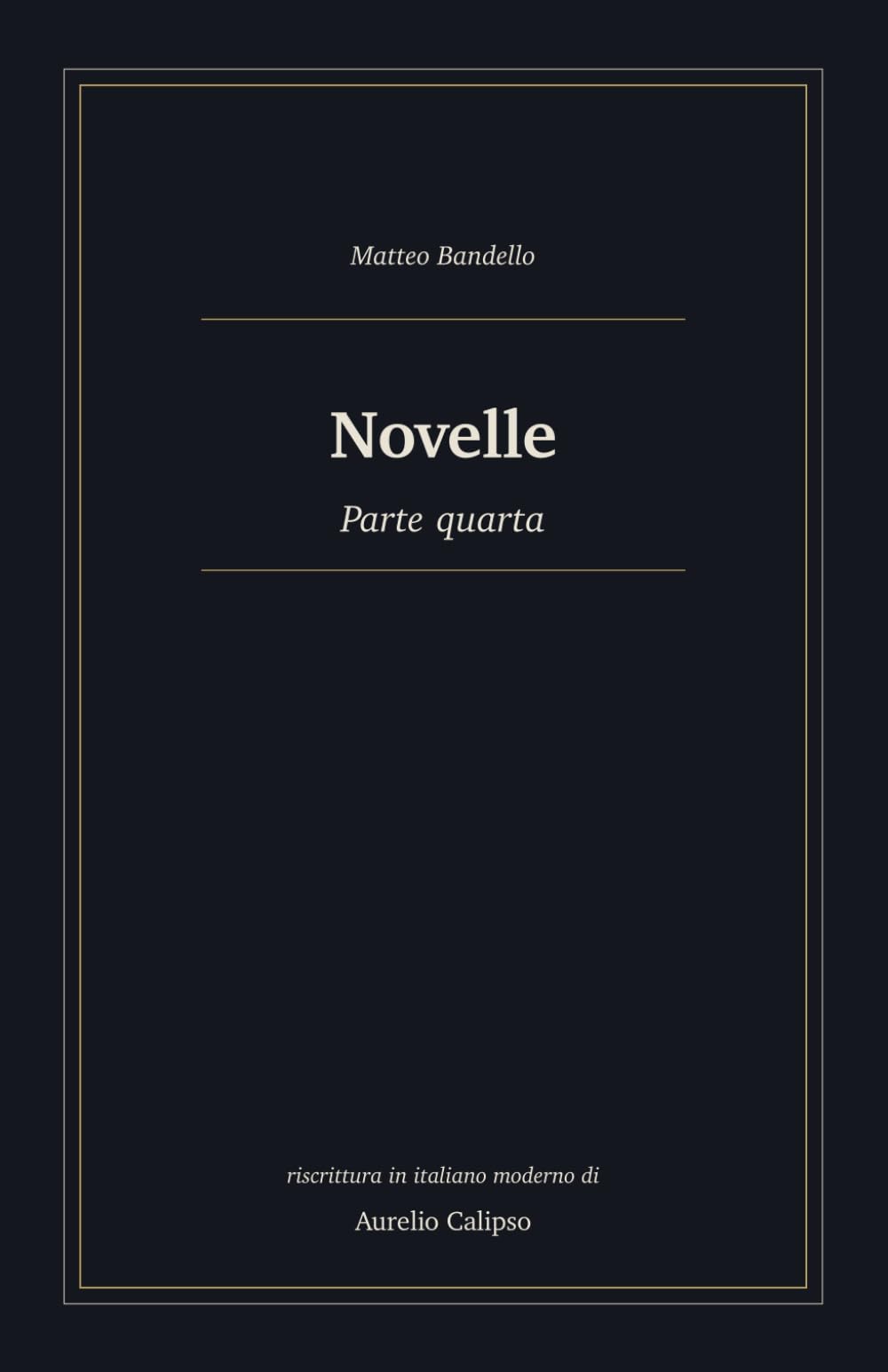 Novelle: Parte quarta. Riscrittura in italiano moderno (Le novelle di Bandello)