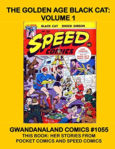 The Golden Age Black Cat: Volume 1: Gwandanaland Comics #1055 -- This Book: Her Stories From Pocket Comics and Speed Comics -- The Largest Collection of the Golden Age Black Cat in Print!