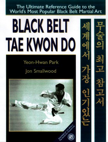 Black Belt Tae Kwon Do: The Ultimate Reference Guide to the World's Most Popular Martial Art