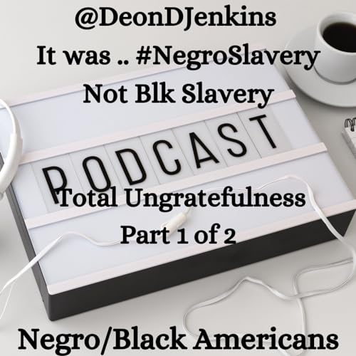 @DeonDJenkins It was .. #NegroSlavery Not Blk Slavery - Part - 1 of 2