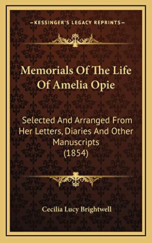 Memorials Of The Life Of Amelia Opie: Selected And Arranged From Her Letters, Diaries And Other Manuscripts (1854)