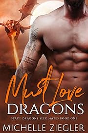 Must Love Dragons: A Dragon Shifter Fated Mates Novel (Space Dragons Seek Mates Book 1)