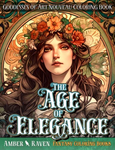 The Age of Elegance, Goddesses of Art Nouveau Coloring Book: 50 Unique and Original Fantasy Grayscale Coloring Pages Featuring B