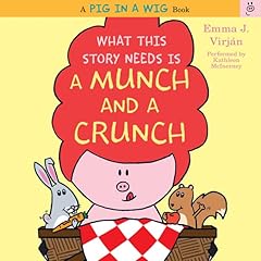 What This Story Needs Is a Munch and a Crunch Audiobook By Emma J. Virjan cover art