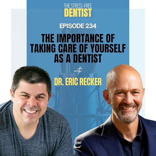 『Episode 234: Dr. Eric Recker - The Importance Of Taking Care Of Yourself As A Dentist』のカバーアート