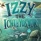Izzy The Ichthyosaur: A story that teaches about life in the Jurassic sea