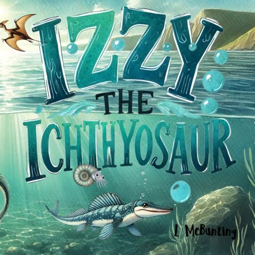 Izzy The Ichthyosaur: A story that teaches about life in the Jurassic sea