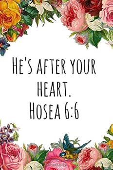 He's after your heart. Hosea 6:6: Beautiful & Inspirational Bible Verse Journal for Women tow rite in, 6x9, Great Gift Idea for Christian Women