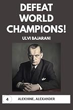 Defeat World Champions! Volume 4: Alekhine, Alexander