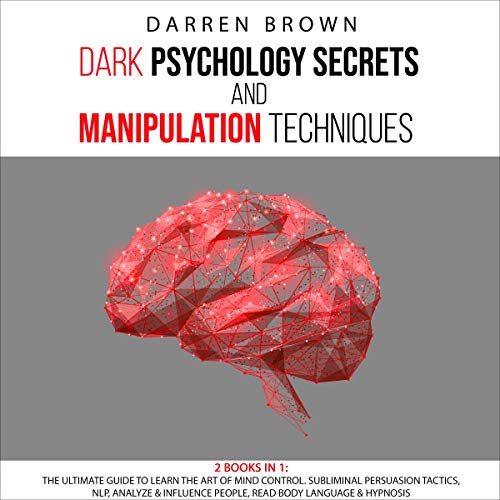 Dark Psychology Learn the Practical Uses and Defenses of