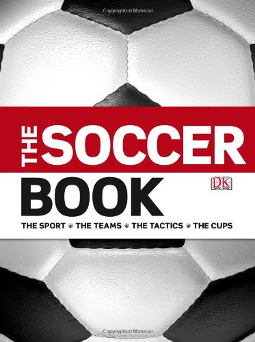 The Soccer Book: The Sport, The Teams, The Tactics, The Cups