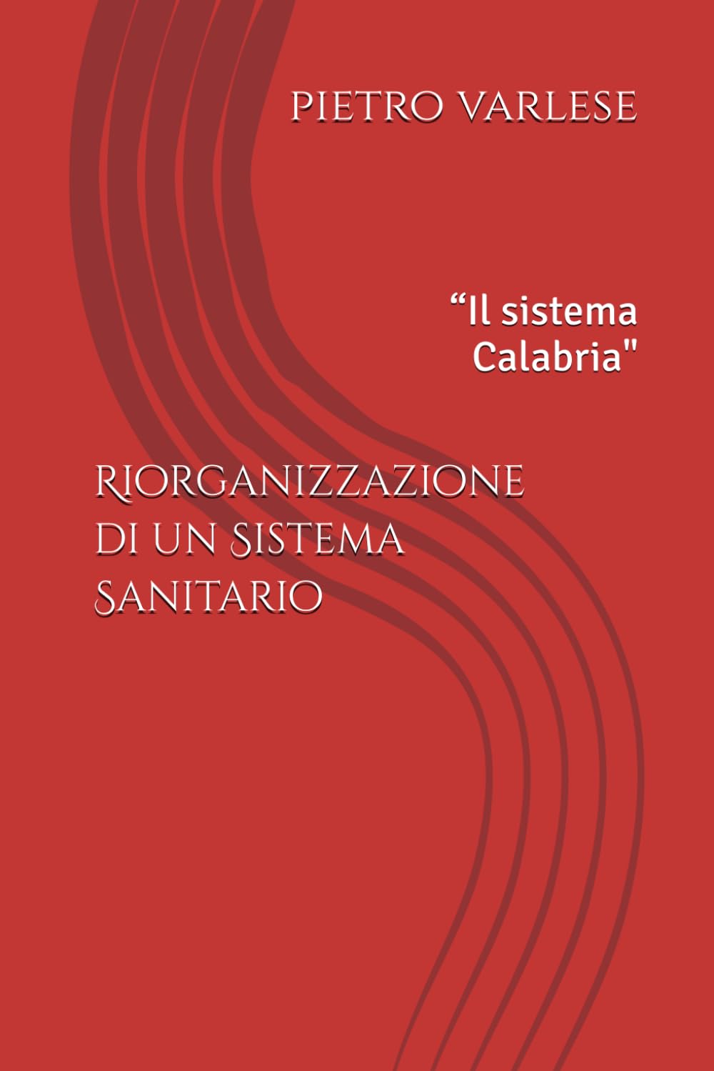 Riorganizzazione di un Sistema Sanitario: “Il sistema Calabria"