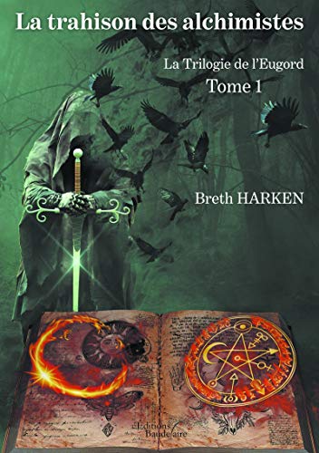 Télécharger La Trilogie de l'Eugord - Tome 1 : La trahison des alchimistes (BAU.BAUDELAIRE) livre En ligne