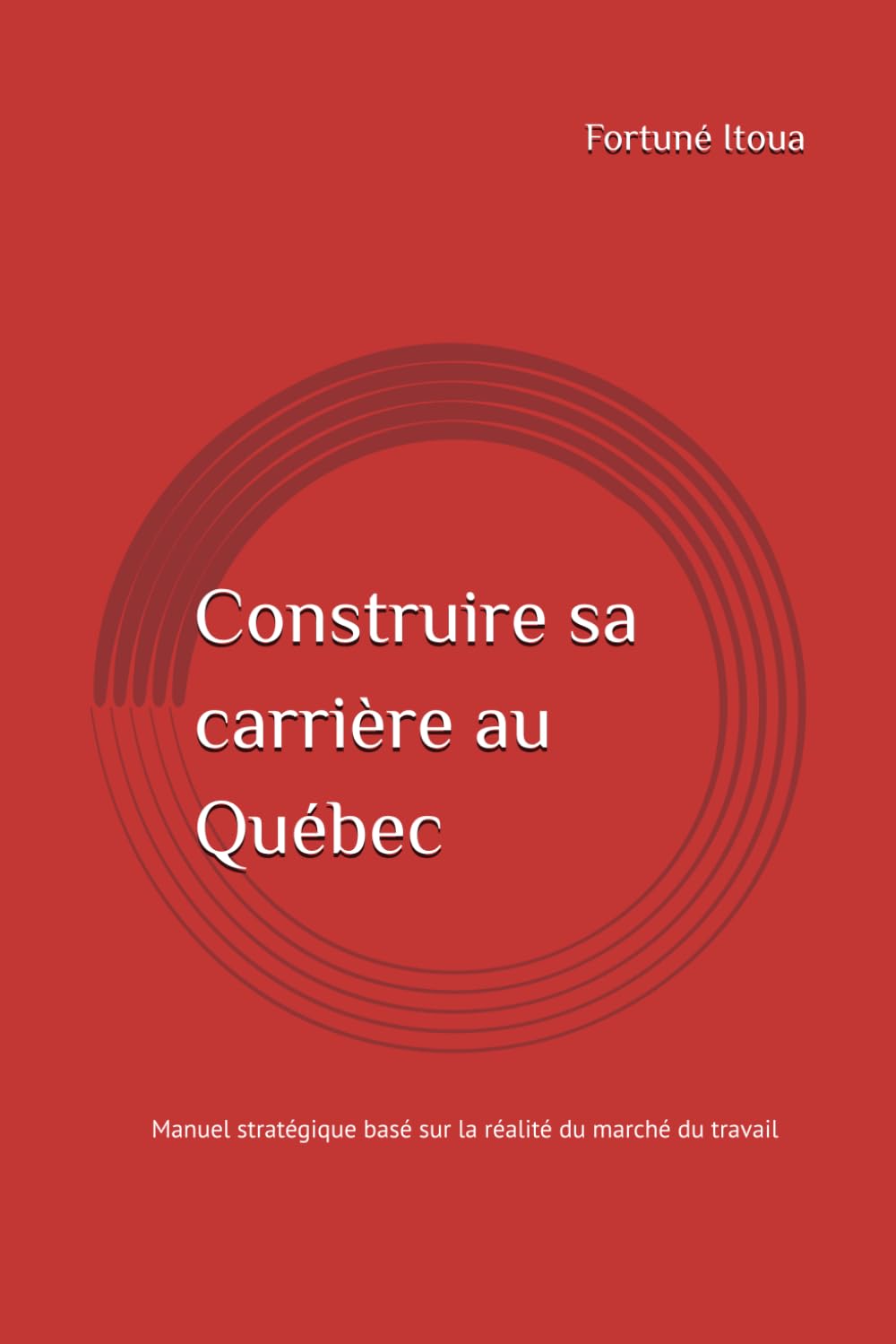 Construire sa carrière au Québec: Manuel stratégique basé sur la réalité du marché du travail
