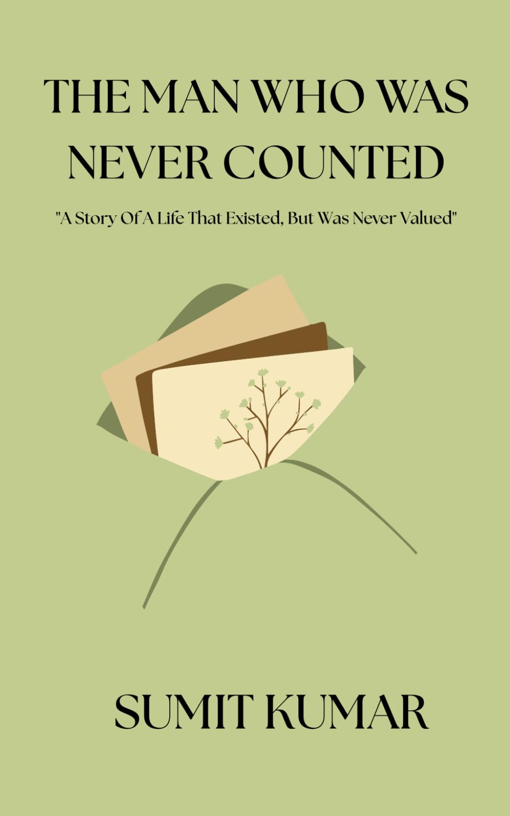 THE MAN WHO WAS NEVER COUNTED: "A Story Of A Life That Existed, But Was Never Valued"