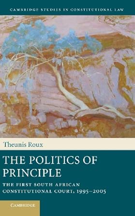 The Politics of Principle: The First South African Constitutional Court, 1995–2005: 6 book cover
