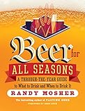 Beer for All Seasons: A Through-the-Year Guide to What to Drink and When to Drink It