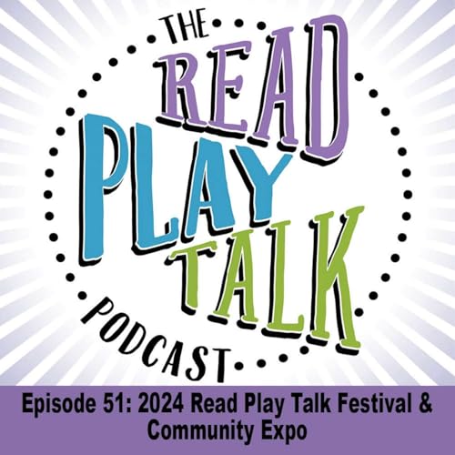 Episode 51: 2024 Read Play Talk Festival & Community Expo