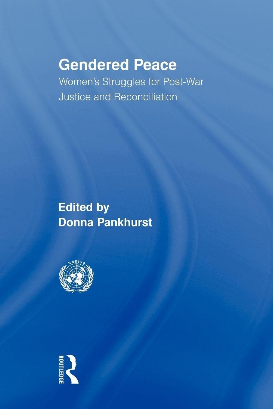 Gendered Peace: Women's Struggles for Post-War Justice and Reconciliation (Routledge/UNRISD Research in Gender and Development)