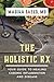 The Holistic Rx: Your Guide to Healing Chronic Inflammation and Disease