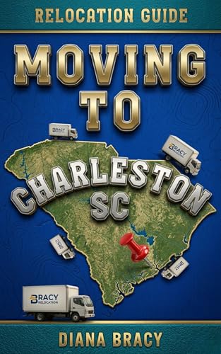 Moving to Charleston South Carolina: Relocation Guide for Families, Military, Retirees & Professionals (South Carolina Relocation Guides)